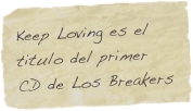 Keep Loving es el titulo del primer CD de Los Breakers